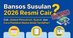 Bansos Susulan 2026 Resmi Cair? Cek Jadwal Pencairan, Syarat, dan Cara Pastikan Nama Anda Terdaftar!