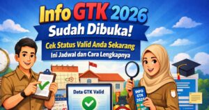 Info GTK 2026 Sudah Dibuka! Cek Status Valid Anda Sekarang, Ini Jadwal dan Cara Lengkapnya