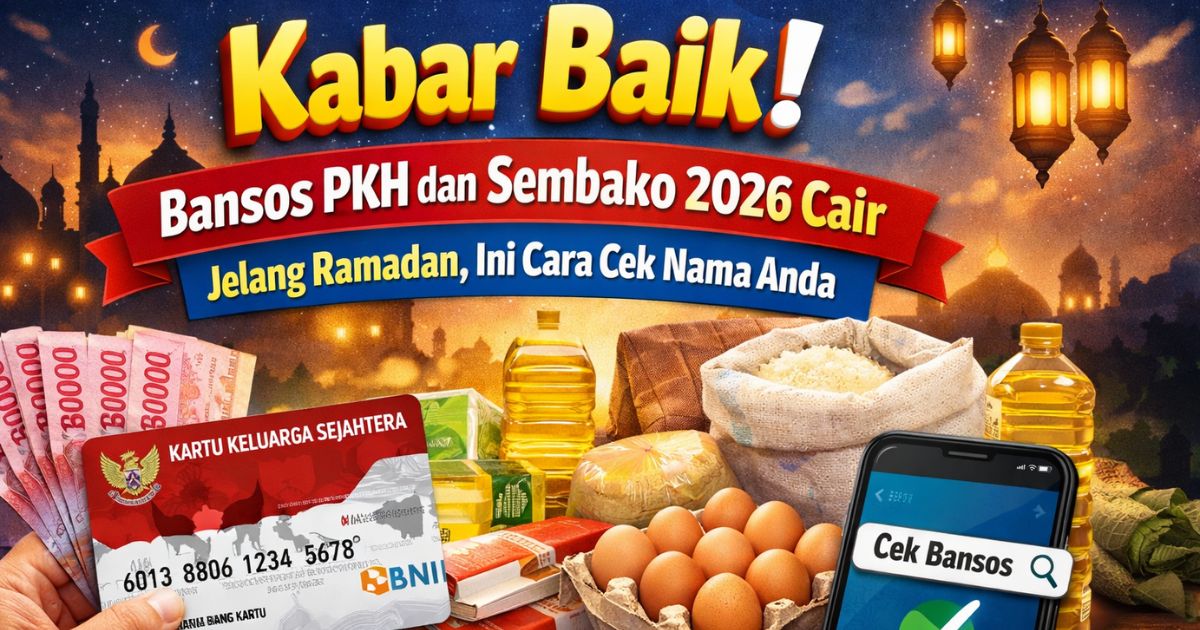 Kabar Baik! Bansos PKH dan Sembako 2026 Cair Jelang Ramadan, Ini Cara Cek Nama Anda