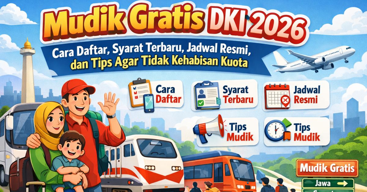Mudik Gratis DKI 2026: Cara Daftar, Syarat Terbaru, Jadwal Resmi, dan Tips Agar Tidak Kehabisan Kuota