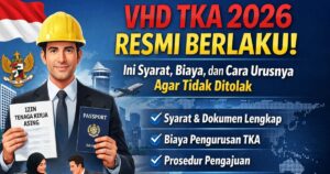VHD TKA 2026 Resmi Berlaku! Ini Syarat, Biaya, dan Cara Urusnya Agar Tidak Ditolak