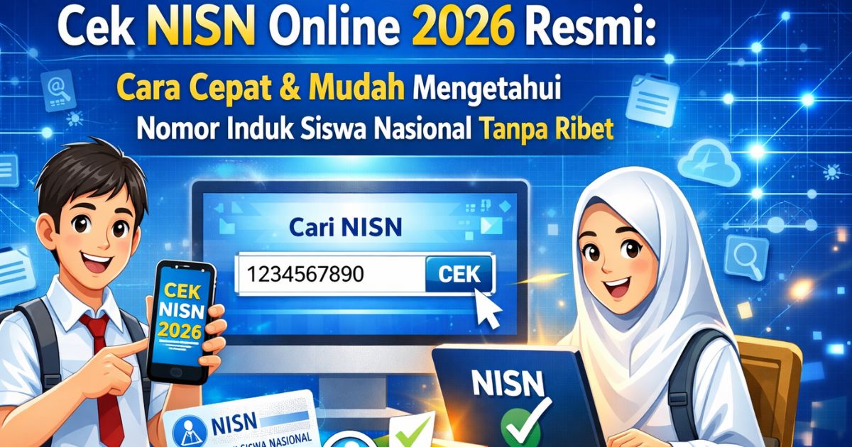 Cek NISN Online 2026 Resmi: Cara Cepat & Mudah Mengetahui Nomor Induk Siswa Nasional Tanpa Ribet