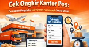 Cek Ongkir Kantor Pos: Cara Mudah Mengetahui Tarif Kiriman Pos Indonesia Secara Online