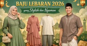 Rekomendasi Baju Lebaran 2026 yang Stylish dan Nyaman